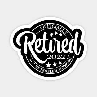 Retired 2022 Not my Problem Magnet