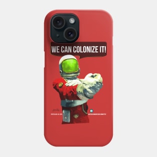 We Can Colonize It! Phone Case