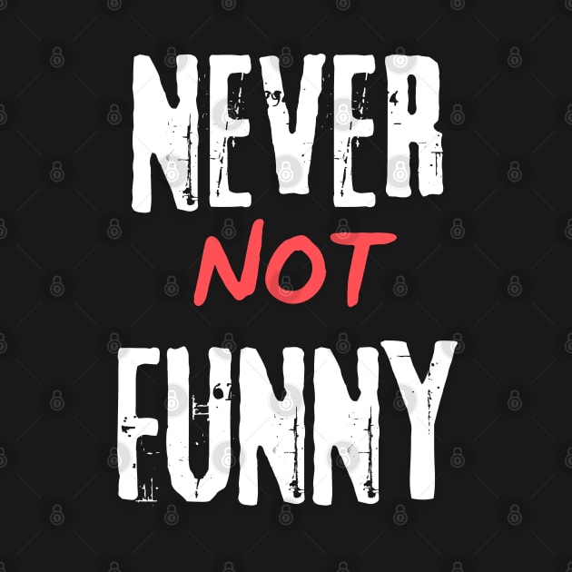 Never Not Funny by murshid