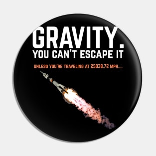 Gravity. You can't escape it. Funny science Pin