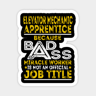 Elevator Mechanic Apprentice Because Badass Miracle Worker Magnet