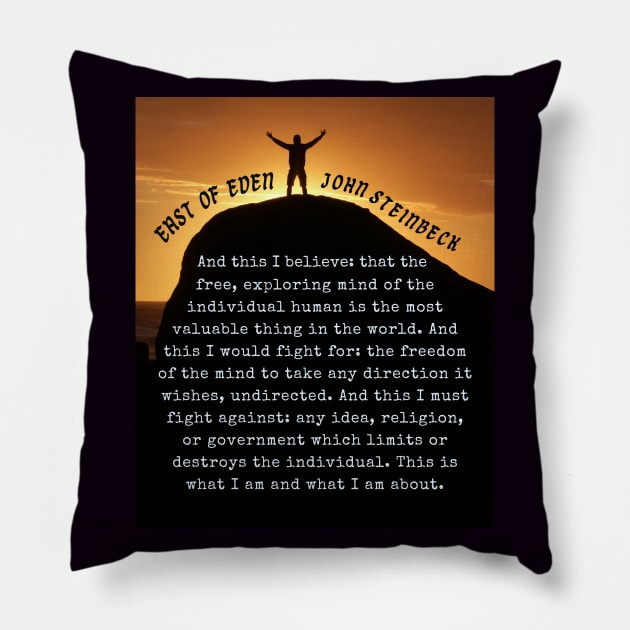 John Steinbeck quote: And this I believe: that the free, exploring mind of the individual human is the most valuable thing in the world. Pillow by artbleed