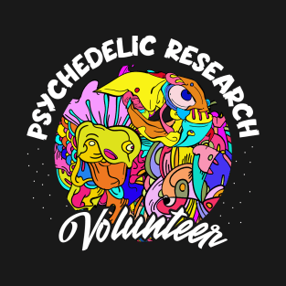 Psychedelic Research Volunteer Psychedelic Mushroom Trip T-Shirt