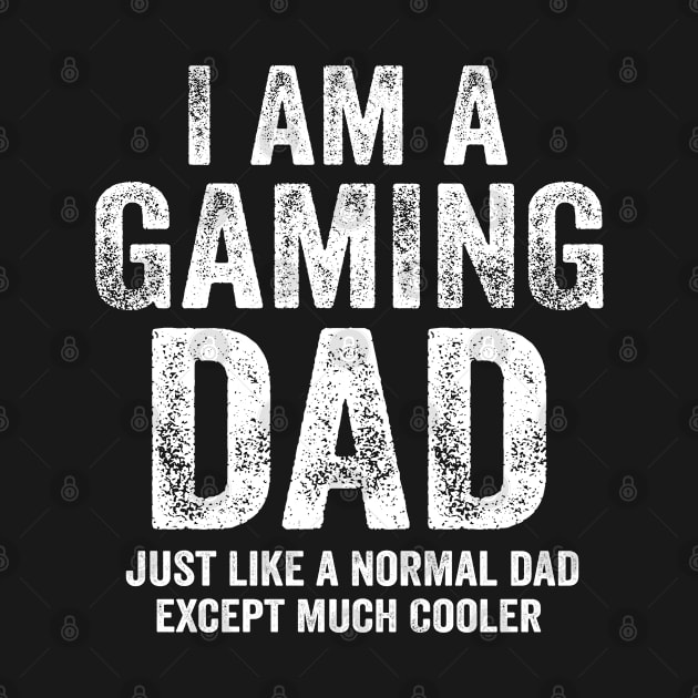 I Am A Gaming Dad Funny Video Gamer Gift by stayilbee