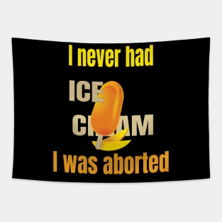 I never had ice cream I was aborted Tapestry