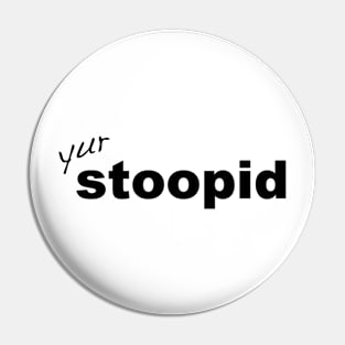 Stupid yur stoopid quote Pin