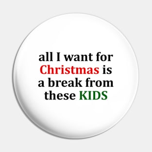 all I want for Christmas is a break from these KIDS T-Shirt Pin
