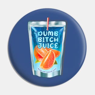 Dumb Bitch Juice Pin