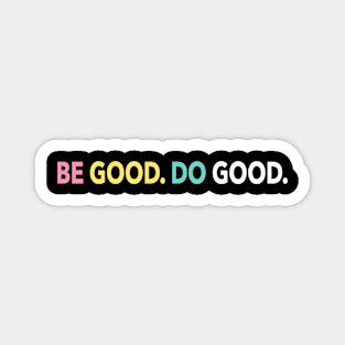 Be Good. Do Good. Magnet