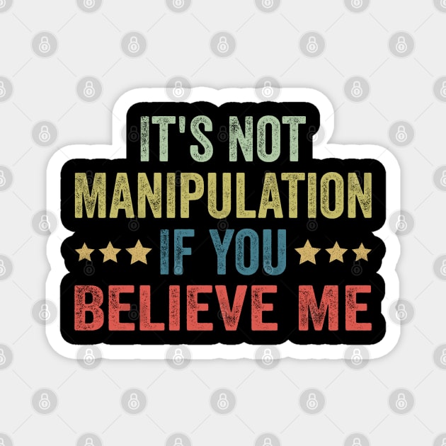 It's Not Manipulation If You Believe Me Magnet by Nicolas5red1