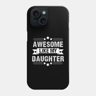 Awesome Like My daughter,Dad Grandpa and Great Grandpa Shirt,Grandfather Shirt, Gift For Dad Tee Phone Case