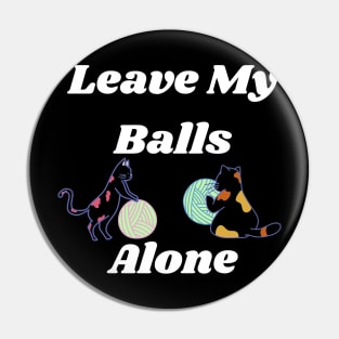 Leave my balls alone Pin