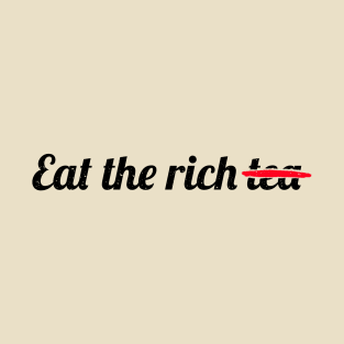 Eat the Rich Tea - Black Text T-Shirt