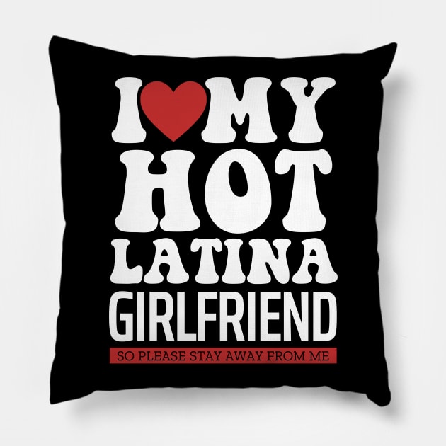 I Love My Hot Latina Girlfriend Valentine Day Gifts For Boyfriend Pillow by TheMjProduction