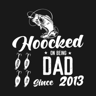 Hooked On Being Dad Since 2013 T-Shirt