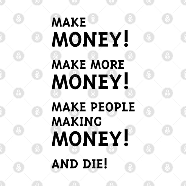 Make Money! Make More Money! (Black) by MrFaulbaum