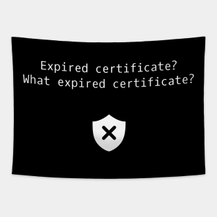 Expired Certificate? What Expired Certificate? Tapestry