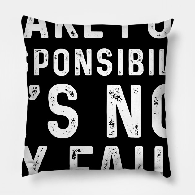 I Take Full Responsibility Its Not My Fault Election Pillow by Jessica Co