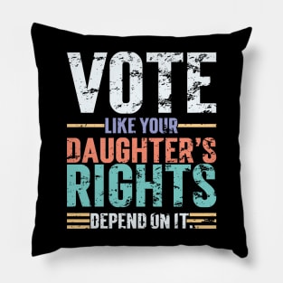 Vote Like Your Daughter’s Rights Depend On It v4 Vintage Pillow