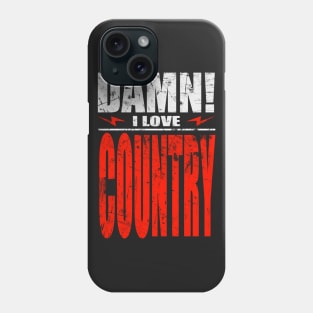 Damn I Love Country Phone Case