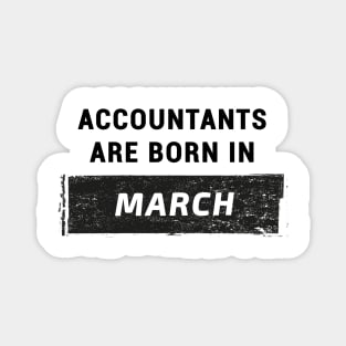 Accountants are born in March. Magnet