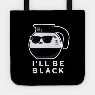 I'll Be Black Cute Coffee Pot Pun Tote