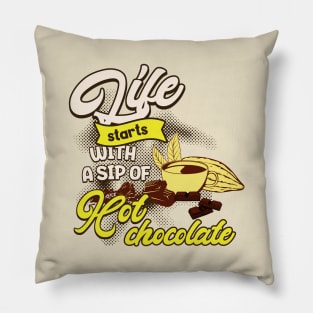LIFE STARTS WITH A SIP OF HOT CHOCOLATE Pillow