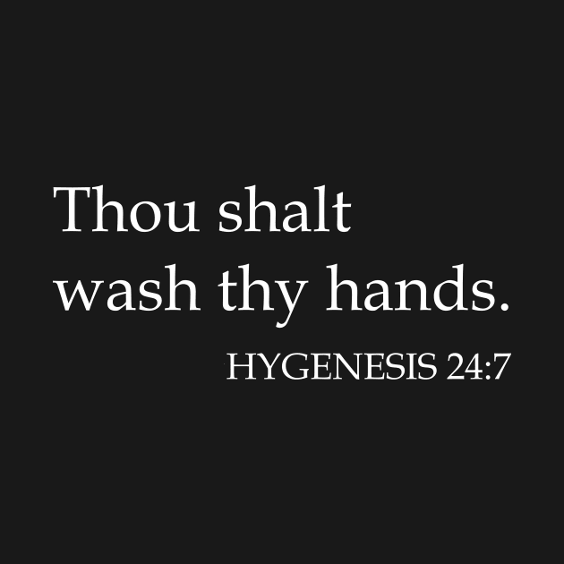 Thou Shalt Wash Thy Hands HYGENESIS 24:7 by CeeGunn