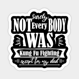 Surely Not Everybody Was Kung Fu Fighting  - Fathers day Gift - Father39s day Magnet