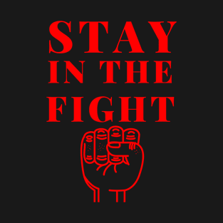 stay in the fight t-shirt T-Shirt