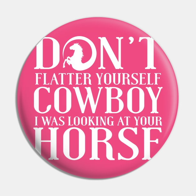 Don't Flatter Yourself Cowboy Pin by kimmieshops