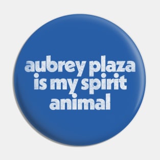 Aubrey Plaza Is My Spirit Animal / Retro Faded Style Pin