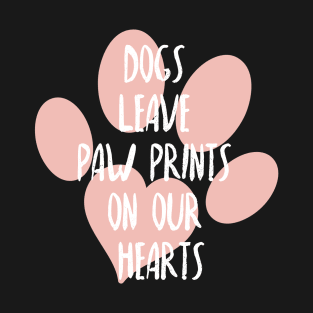 Dogs leave paw prints on our hearts, Dog lover, Dog mother and dog father T-Shirt