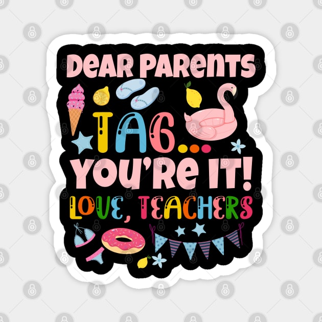 Dear Parents Tag You're It Love Teachers Last Day Of School Magnet by nikolay