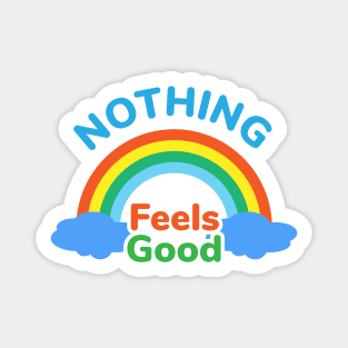 Nothing feels good Magnet