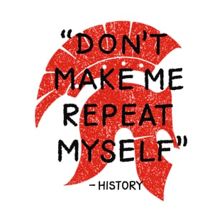 Don't make me repeat myself T-Shirt