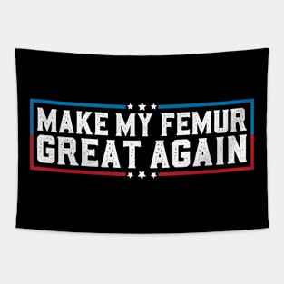 Make My Femur Great Again Funny Broken Leg Femur Surgery Tapestry