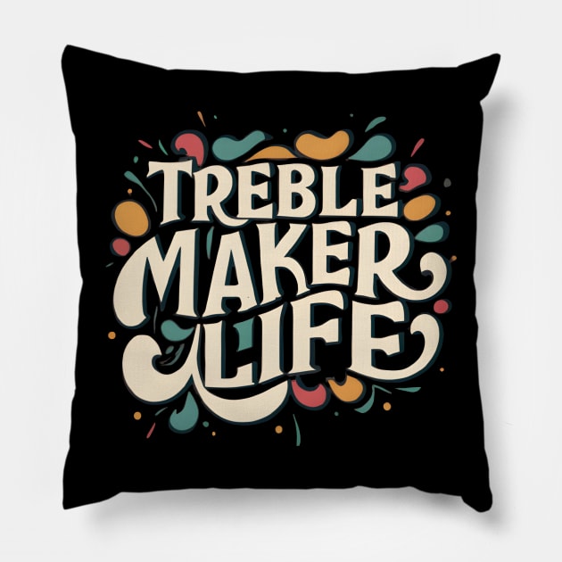 Treble maker life Pillow by NomiCrafts