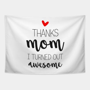 Thanks Mom I Turned Out Awesome - gift for Mom Tapestry