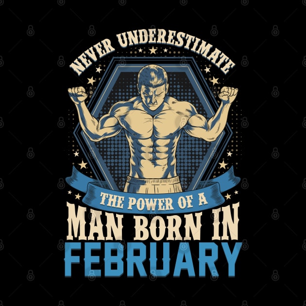 Never Underestimate Power Man Born in February by aneisha