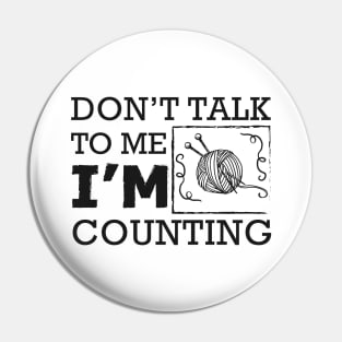 Knitting - Don't talk to me I'm counting Pin