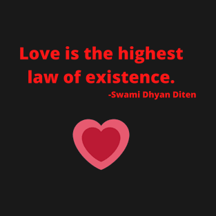 Love is the highest law of existence T-Shirt