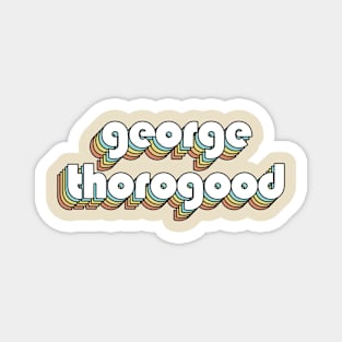 George Thorogood - Retro Rainbow Typography Faded Style Magnet