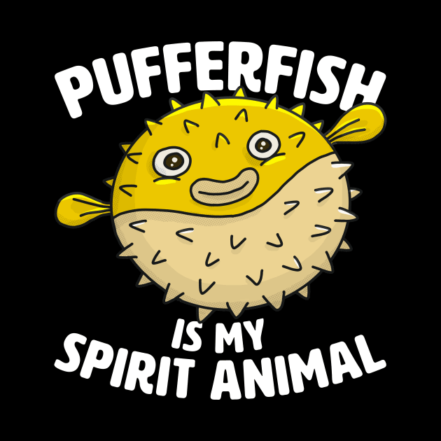 Pufferfish Is My Spirit Animal by razlanisme