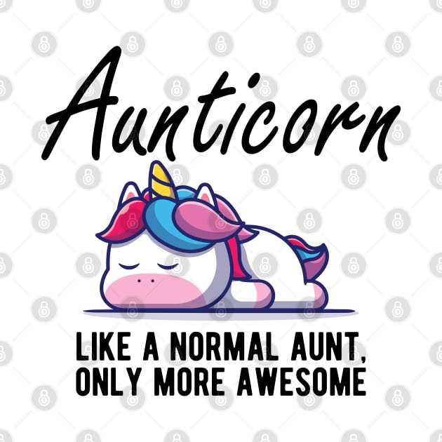 Aunt - Aunticorn like a normal aunt more awesome by KC Happy Shop