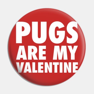 Pugs Are My Valentine - White Pin