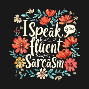 I Speak Fluent Sarcasm T-Shirt