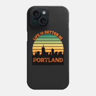 Life Is Better In Portland - Portland Skyline - Portland Skyline City Travel & Adventure Lover Phone Case