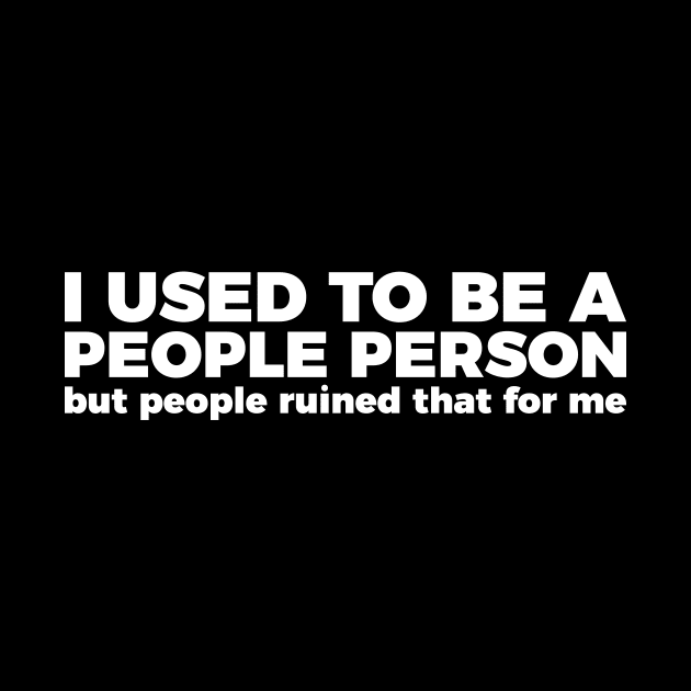 Sarcastic Quote I Used To Be A People Person by RedYolk