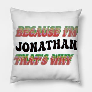 BECAUSE I'M JONATHAN : THATS WHY Pillow